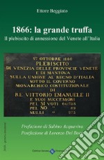 1866: La Grande Truffa - Il Plebiscito di annessione del Veneto all'Italia. E-book. Formato Mobipocket ebook