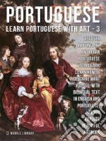 3 - Portuguese - Learn Portuguese with ArtLearn how to describe what you see, with bilingual text in English and Portuguese, as you explore beautiful artwork. E-book. Formato Mobipocket ebook