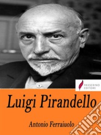 Luigi Pirandello . E-book. Formato Mobipocket ebook di Antonio Ferraiuolo