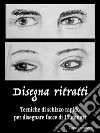 Disegna ritrattiTecniche di schizzo rapido per disegnare facce di 15 minuti. E-book. Formato EPUB ebook di Leon Jamessen