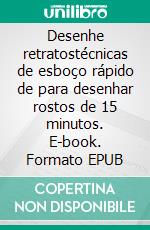 Desenhe retratostécnicas de esboço rápido de para desenhar rostos de 15 minutos. E-book. Formato EPUB