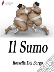 ll Sumo . E-book. Formato Mobipocket ebook di Rossella Del Borgo