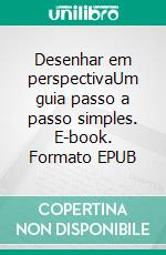 Desenhar em perspectivaUm guia passo a passo simples. E-book. Formato EPUB