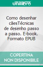 Como desenhar cãesTécnicas de desenho passo a passo. E-book. Formato EPUB ebook di Leon Jamessen