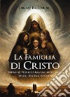 La Famiglia di CristoIndagine storica sulla sua discendenza I Figli, i Fratelli, i Desposini. E-book. Formato EPUB ebook