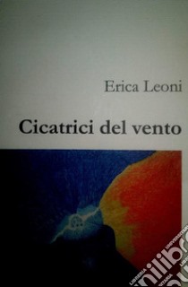 Cicatrici del vento. E-book. Formato EPUB ebook di Erica Leoni