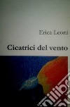 Cicatrici del vento. E-book. Formato EPUB ebook di Erica Leoni