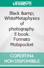 Black & WhiteMetaphysics of photography. E-book. Formato Mobipocket ebook di Nazzareno Luigi Todarello