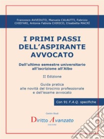 I PRIMI PASSI DELL’ASPIRANTE AVVOCATO. Dall’ultimo semestre universitario all’iscrizione all’Albo (II ed.)Guida pratica alle novità del tirocinio professionale e dell’esame avvocato. E-book. Formato PDF ebook di Manuela Calautti