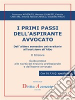 I PRIMI PASSI DELL’ASPIRANTE AVVOCATO. Dall’ultimo semestre universitario all’iscrizione all’Albo (II ed.)Guida pratica alle novità del tirocinio professionale e dell’esame avvocato. E-book. Formato PDF