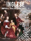 3 - Inglese - Impara l&apos;Inglese con l&apos;arteImpara a descrivere ciò che vedi, con un testo bilingue in inglese e italiano, mentre esplori bellissime opere d&apos;arte. E-book. Formato Mobipocket ebook