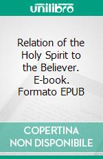 Relation of the Holy Spirit to the Believer. E-book. Formato EPUB ebook