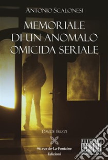 Memoriale di un anomalo omicida seriale. E-book. Formato Mobipocket ebook di Davide Buzzi