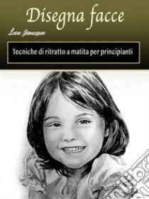 Disegna facceTecniche di ritratto a matita per principianti. E-book. Formato EPUB ebook di Leon Jamessen