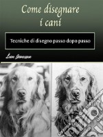 Come disegnare i caniTecniche di disegno passo dopo passo. E-book. Formato EPUB ebook