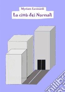 La città dei Normali. E-book. Formato EPUB ebook di Myriam Leonardi