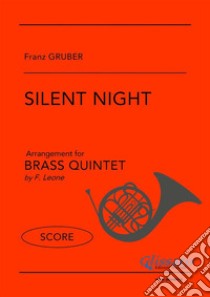 Silent Night - Brass Quintet (SCORE)Quintetto di Ottoni. E-book. Formato PDF ebook di Franz Xaver Gruber