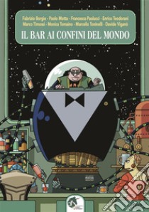 Il bar ai confini del mondo (new edition)Antologia del fantastico, della fantascienza e dell'horror. E-book. Formato EPUB ebook di Paolo Motta