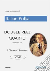 Italian Polka - Double Reed Quartet (SCORE)2 Oboes + 2 Bassoons. E-book. Formato PDF ebook di Francesco Leone