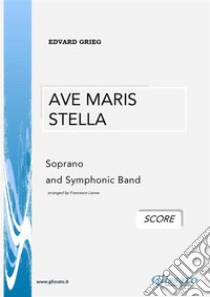 Ave Maris Stella - E.Grieg (SCORE)Soprano and Symphonic Band. E-book. Formato PDF ebook di Edvard Grieg