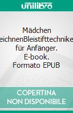 Mädchen zeichnenBleistifttechniken für Anfänger. E-book. Formato EPUB