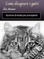 Come disegnare i gattiTecniche di matita per principianti. E-book. Formato EPUB ebook