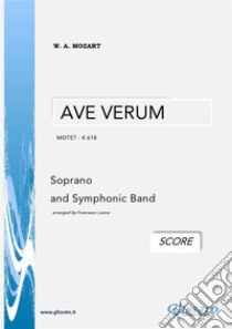 AVE VERUM - W.A.Mozart (SCORE)Soprano and Symphonic Band. E-book. Formato Mobipocket ebook di Wolfgang Amadeus Mozart