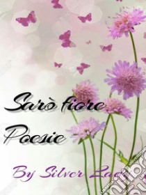 Sarò fiorePoesie. E-book. Formato EPUB ebook di Silver lady