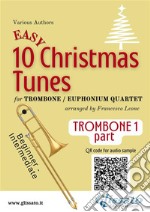 Trombone/Euphonium B.C. 1 part of &quot;10 Easy Christmas Tunes&quot; for Trombone or Euphonium Quartetfor beginner / intermediate. E-book. Formato EPUB ebook