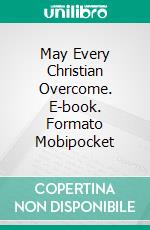 May Every Christian Overcome. E-book. Formato Mobipocket ebook di Elizabeth V. Baker