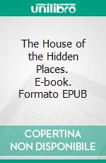 The House of the Hidden Places. E-book. Formato EPUB ebook