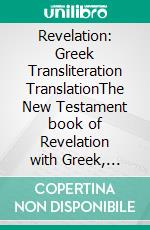 Revelation: Greek Transliteration TranslationThe New Testament book of Revelation with Greek, English Transliteration, and English Translation in 3 Line Segments. E-book. Formato EPUB ebook di Alex P. Kappas