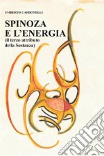 Spinoza e L’Energia(il terzo attributo della sostanza). E-book. Formato EPUB