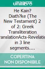 He Kain? Diath?ke (The New Testament) 2 of 2: Greek Transliteration TranslationActs-Revelation in 3 line segments. E-book. Formato EPUB ebook di Alex P. Kappas