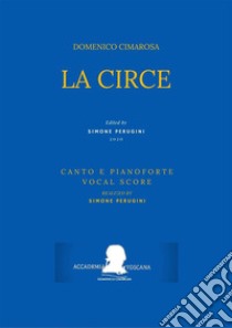 La Circe (Riduzione Canto e Pianoforte - Vocal Score). E-book. Formato Mobipocket ebook di Domenico Cimarosa (Simone Perugini, a cura di)