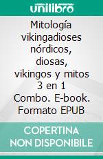 Mitología vikingadioses nórdicos, diosas, vikingos y mitos 3 en 1 Combo. E-book. Formato EPUB ebook