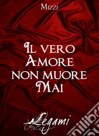 Il vero amore non muore mai. E-book. Formato Mobipocket ebook