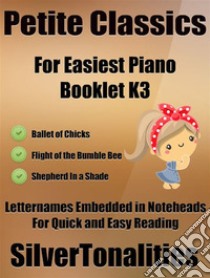 Petite Classics for Easiest Piano Booklet K3. E-book. Formato EPUB ebook di Silvertonalities