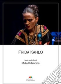 Frida Kahlo. E-book. Formato EPUB ebook di Mirko Di Martino