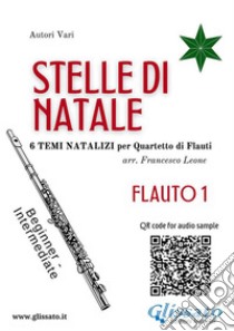 Stelle di Natale - Quartetto di Flauti (FLAUTO 1)Facili. E-book. Formato Mobipocket ebook di Francesco Leone