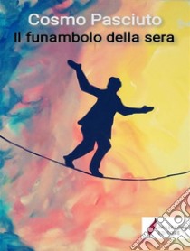 Il funanbolo della sera. E-book. Formato EPUB ebook di Cosmo Pasciuto