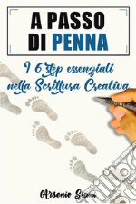 A passo di pennaI sei step essenziali nella scrittura creativa. E-book. Formato EPUB