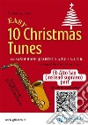 Eb Alto Saxophone (instead Soprano) part of &quot;10 Easy Christmas Tunes&quot; for Sax Quartetfor beginner / intermediate. E-book. Formato EPUB ebook