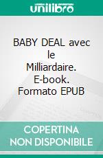 BABY DEAL avec le Milliardaire. E-book. Formato EPUB ebook di Pauline Costa