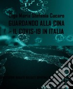 Guardando alla Cina - il COVID-19 in Italia(PREVISIONI BASATE SUI DATI UFFICIALI SUL CORONAVIRUS NEL MONDO, IN ITALIA E NELLA REGIONE PUGLIA). E-book. Formato PDF ebook