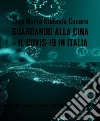 Guardando alla Cina - il COVID-19 in Italia(PREVISIONI BASATE SUI DATI UFFICIALI SUL CORONAVIRUS NEL MONDO, IN ITALIA E NELLA REGIONE PUGLIA). E-book. Formato PDF ebook