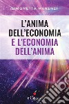 L’anima dell'economia e l'economia dell'anima. E-book. Formato Mobipocket ebook di Simonetta Marenzi