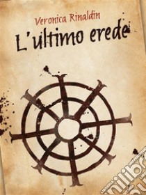 L'ultimo erede. E-book. Formato EPUB ebook di Veronica Rinaldin