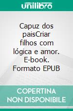 Capuz dos paisCriar filhos com lógica e amor. E-book. Formato EPUB ebook di Aurora Edens