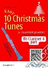 Bb Clarinet 4 / bass part of &quot;10 Easy Christmas Tunes&quot; for Clarinet Quartetfor beginner - intermediate. E-book. Formato EPUB ebook